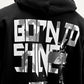 BORN TO SHINE HOODIE